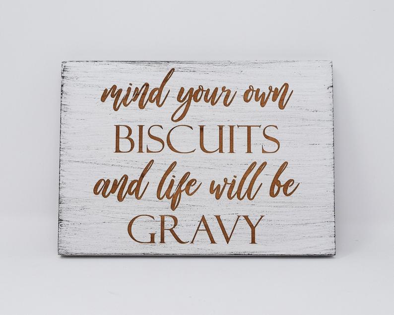 Mind Your Own Biscuits and Life Will Be Gravy - Shore Thing Laser