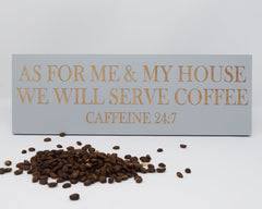 As For Me & My House We Will Serve Coffee, Caffeine 24:7 - Shore Thing Laser