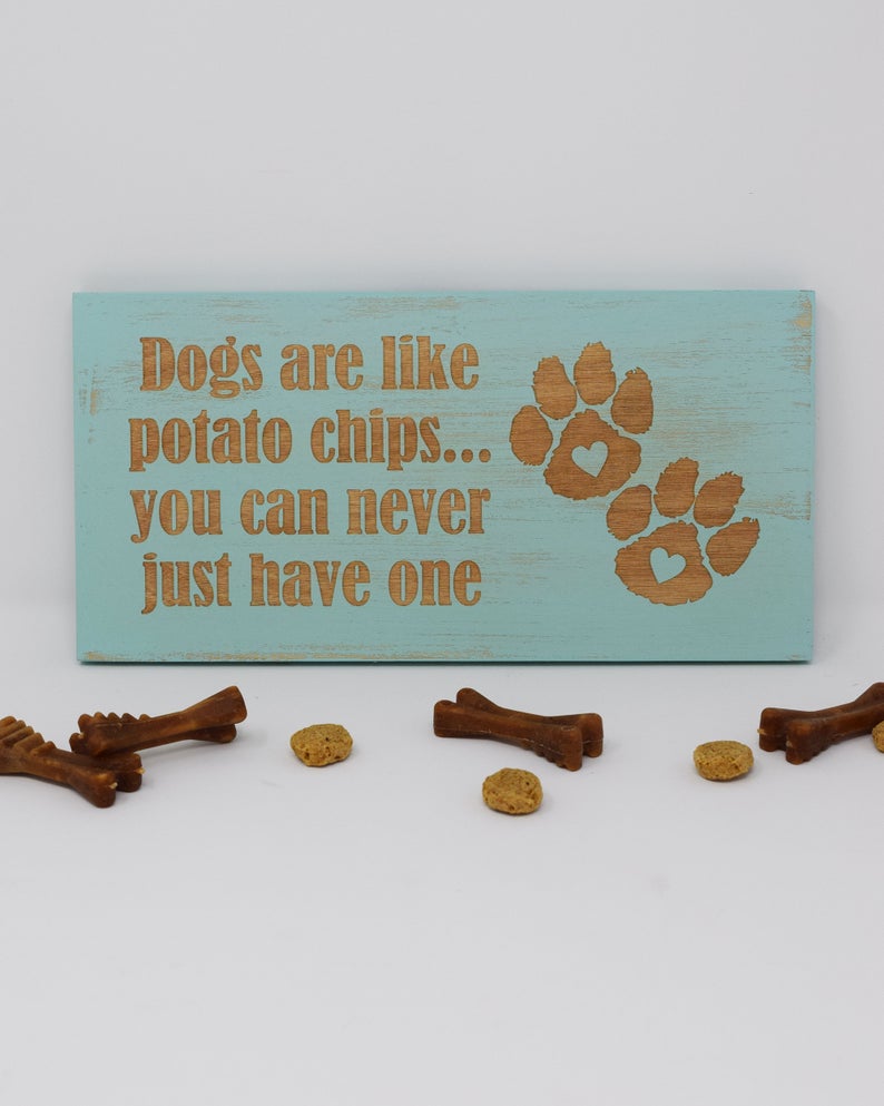 Dogs are like potato chips... you can never just have one - Shore Thing Laser