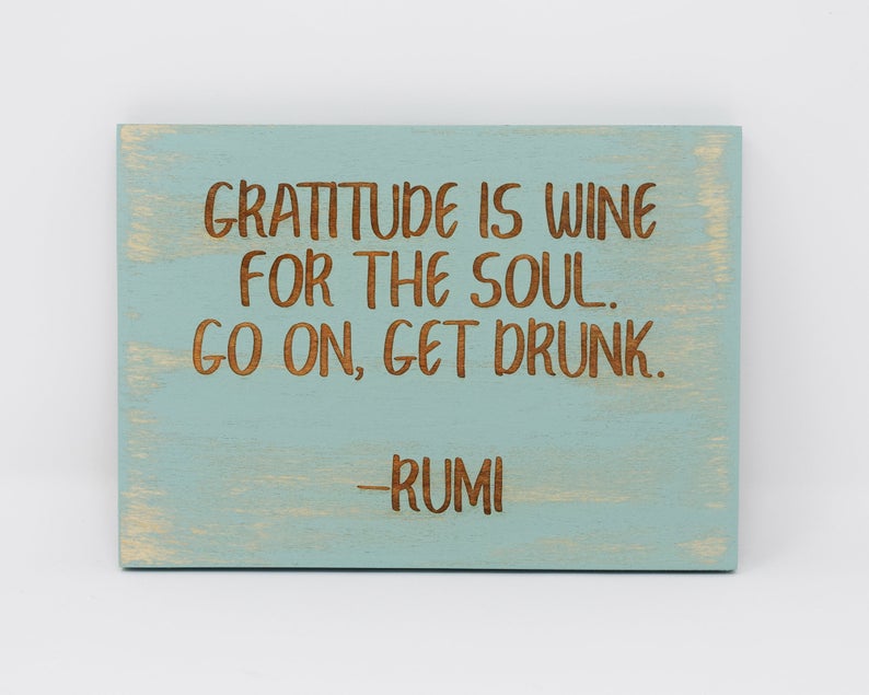 Gratitude is wine for the soul. Go on, get drunk -Rumi - Shore Thing Laser