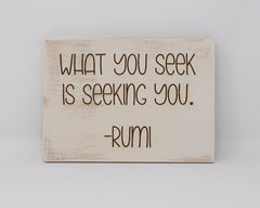 What you seek is seeking you - Rumi - Shore Thing Laser