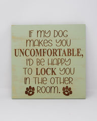 If my dog makes you uncomfortable, I'd be happy to lock you in the other room - Shore Thing Laser