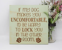 If my dog makes you uncomfortable, I'd be happy to lock you in the other room - Shore Thing Laser