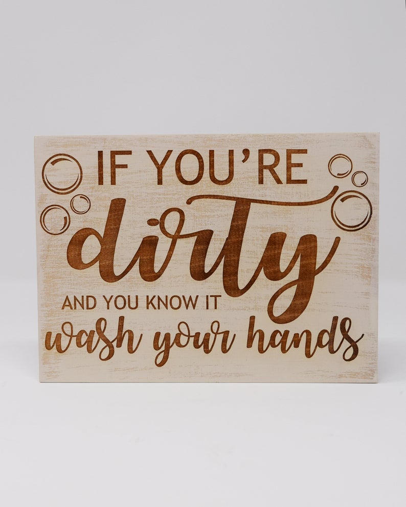 If you're dirty and you know it wash your hands - Shore Thing Laser