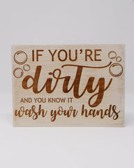 If you're dirty and you know it wash your hands - Shore Thing Laser