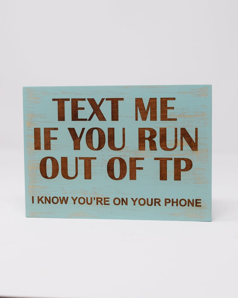 Text me if you run out of TP, I know you're on your phone - Shore Thing Laser