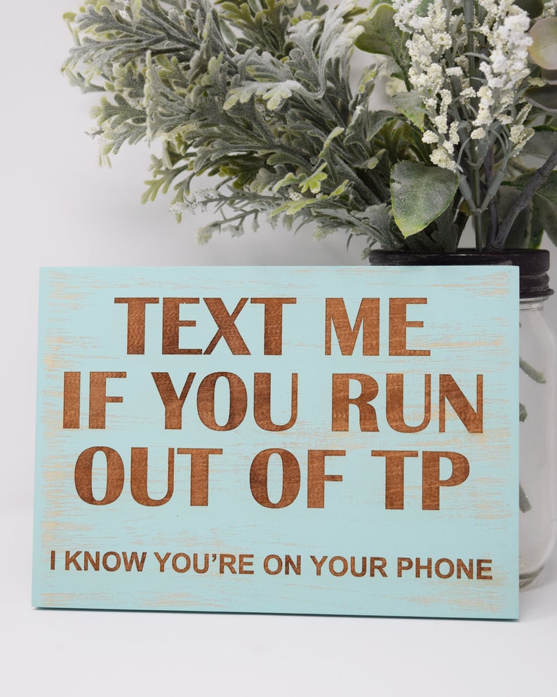 Text me if you run out of TP, I know you're on your phone - Shore Thing Laser