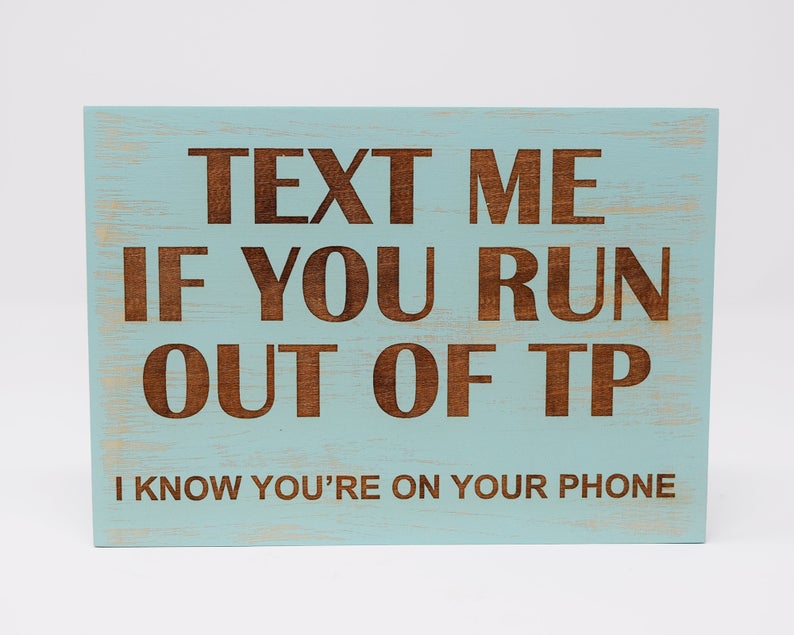Text me if you run out of TP, I know you're on your phone - Shore Thing Laser