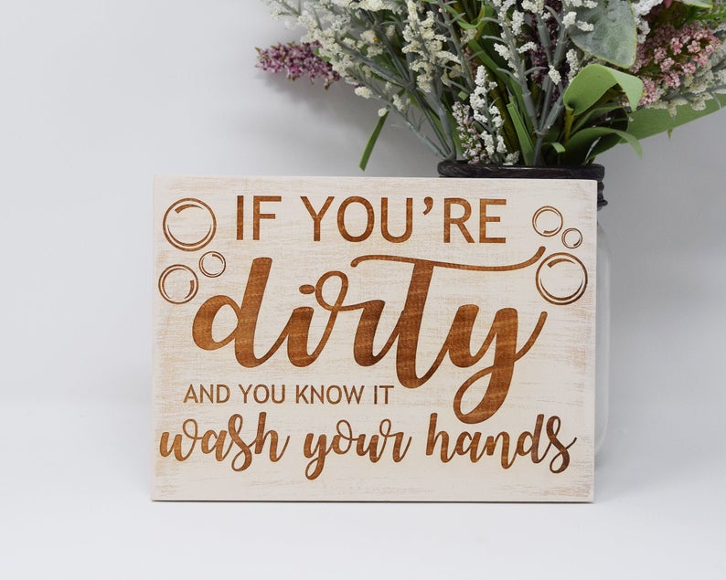 If you're dirty and you know it wash your hands - Shore Thing Laser