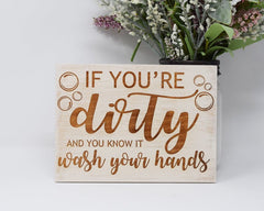 If you're dirty and you know it wash your hands - Shore Thing Laser