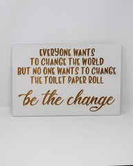 Everyone wants to change the world but no one wants to change the toilet paper - Shore Thing Laser