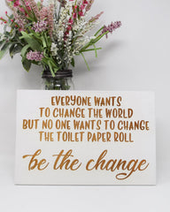 Everyone wants to change the world but no one wants to change the toilet paper - Shore Thing Laser