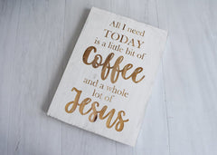 All I Need Today is a Little Bit of Coffee and a Whole Lot of Jesus - Shore Thing Laser