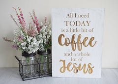 All I Need Today is a Little Bit of Coffee and a Whole Lot of Jesus - Shore Thing Laser