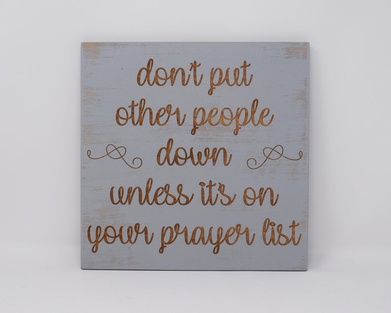 Don't put other people down unless it's on your prayer list - Shore Thing Laser