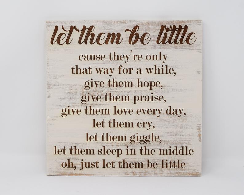 Let them be little cause they're only that way for a while, give them hope, give them praise... - Shore Thing Laser