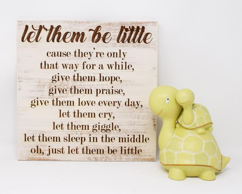 Let them be little cause they're only that way for a while, give them hope, give them praise... - Shore Thing Laser