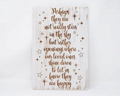 Perhaps they are not really stars in the sky but rather openings where our loved ones shine down to let us know they are happy - Shore Thing Laser