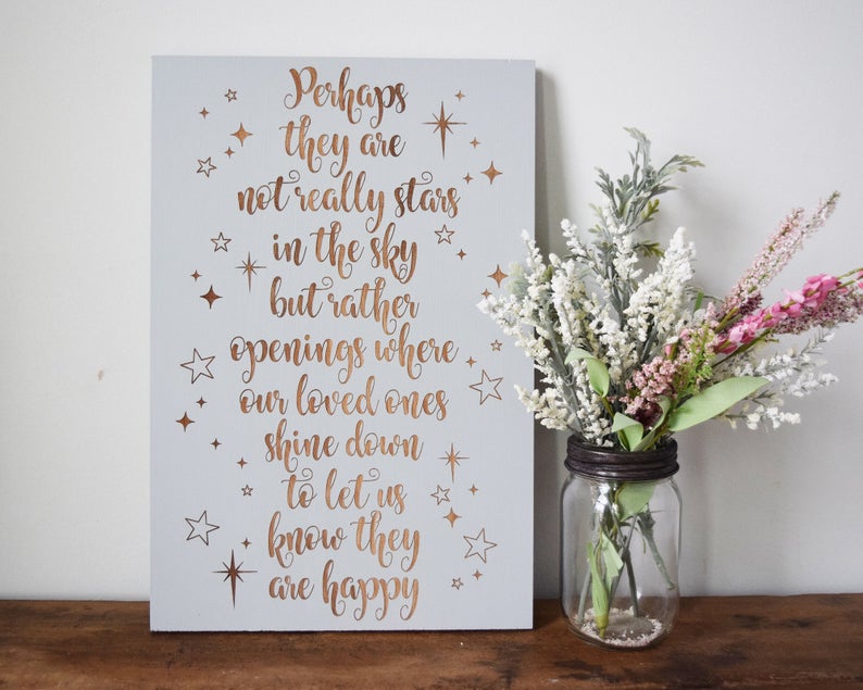 Perhaps they are not really stars in the sky but rather openings where our loved ones shine down to let us know they are happy - Shore Thing Laser