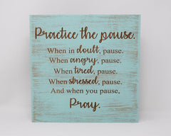 Practice the pause. When in doubt, pause. When angry, pause. When tired, pause. When stressed, pause. And when you pause, pray - Shore Thing Laser