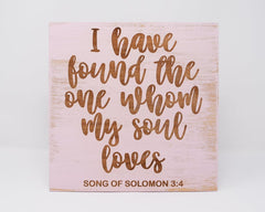 I have found the one whom my soul loves. Song of Solomon 3:4 - Shore Thing Laser