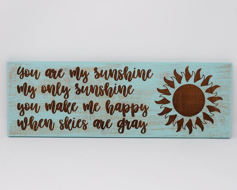 You are my sunshine, my only sunshine, you make me happy, when skies are gray - Shore Thing Laser