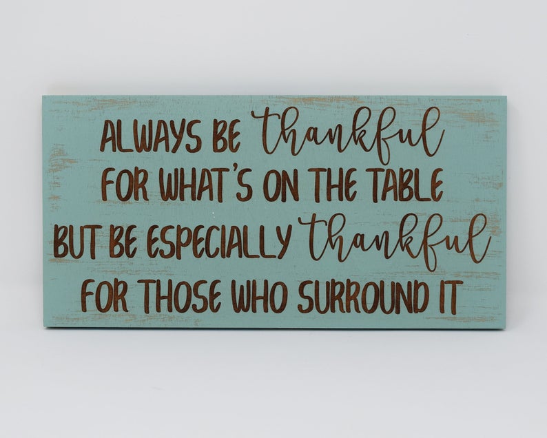 Always be thankful for what's on the table, but be especially thankful for those who surround it - Shore Thing Laser