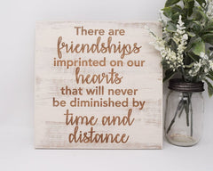 There are friendships imprinted on our hearts that will never be diminished by time and distance - Shore Thing Laser