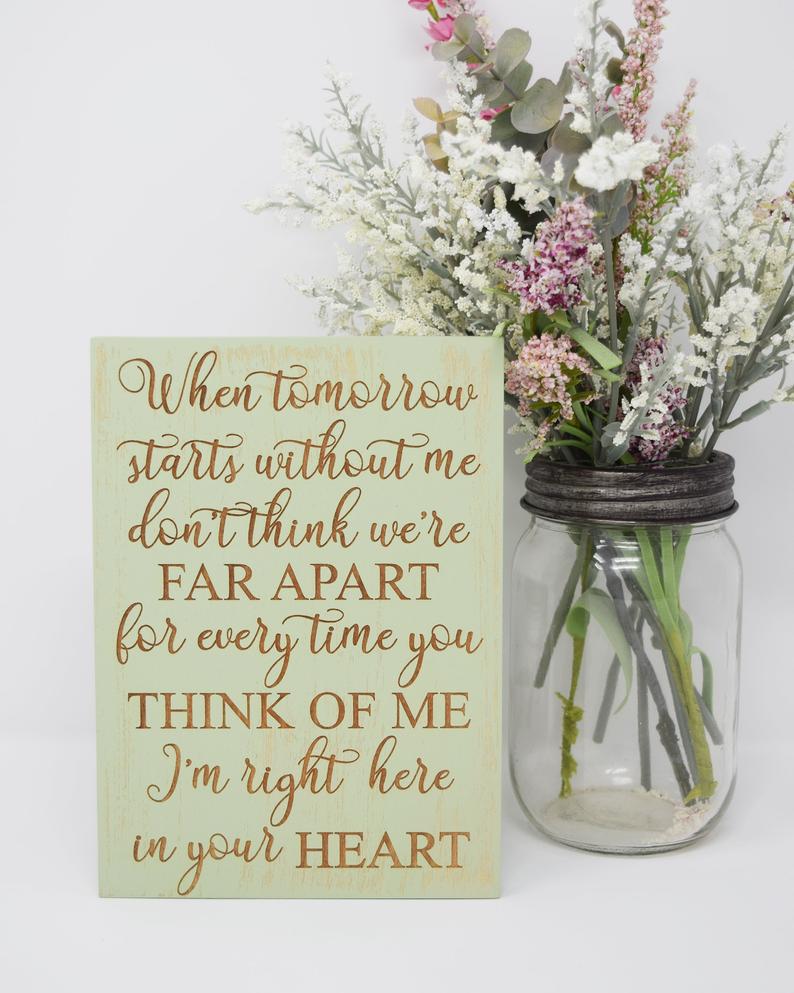 When tomorrow starts without me, don't think we're far apart, for every time you think of me, I'm right here in your heart - Shore Thing Laser
