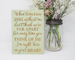 When tomorrow starts without me, don't think we're far apart, for every time you think of me, I'm right here in your heart - Shore Thing Laser