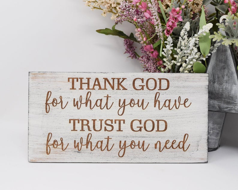 Thank God for What You Have, Trust God for What You Need - Shore Thing Laser