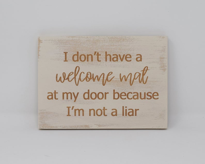 I don't have a welcome mat at my door because I'm not a liar - Shore Thing Laser